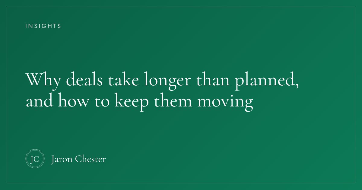 Jaron Chester: Why deals take longer than planned, and how to keep them moving